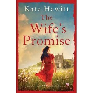 The Wife's Promise: A totally escapist WWII historical fiction novel -- Kate Hew